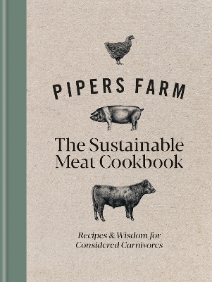 Pipers Farm The Sustainable Meat Cookbook - Abby Allen, Rachel Lovell