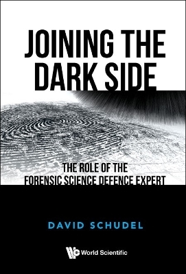 Joining The Dark Side: The Role Of The Forensic Science Defence Expert - David Schudel