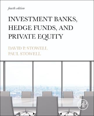 Investment Banks, Hedge Funds, and Private Equity - David P. Stowell, Paul Stowell