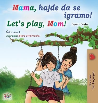 Let's play, Mom! (Serbian English Bilingual Book for Kids - Latin alphabet) - Shelley Admont, KidKiddos Books