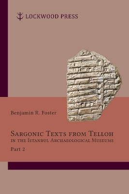 Sargonic Texts from Telloh in the Istanbul Archaeological Museums, Part 2 - Benjamin R. Foster