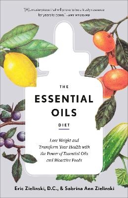 The Essential Oils Diet - Eric Zielinski D.C., Sabrina Ann Zielinski