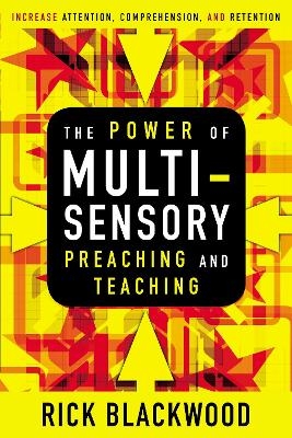 The Power of Multisensory Preaching and Teaching - Rick Blackwood