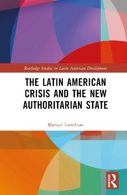 The Latin American Crisis and the New Authoritarian State - Manuel Larrabure