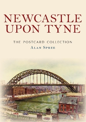 Newcastle upon Tyne The Postcard Collection - Alan Spree