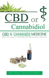 CBD or Cannabidiol : CBD & Cannabis Medicine; Essential Guide to Cannabinoids and Medical Marijuana -  Aaron Hammond