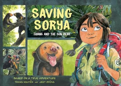 Saving Sorya: Chang and the Sun Bear - Trang Nguyen, Jeet Zdung