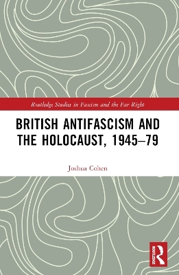 British Antifascism and the Holocaust, 1945–79 - Joshua Cohen