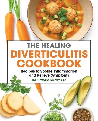 The Healing Diverticulitis Cookbook - Terri Ward MS CGP  FNTP