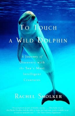 To Touch a Wild Dolphin - Rachel Smolker