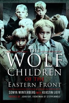 The Wolf Children of the Eastern Front - Sonya Winterberg, Kerstin Lieff