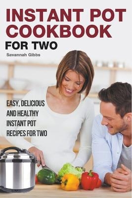 Instant Pot Cookbook for Two - Savannah Gibbs