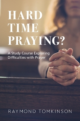 Hard Time Praying? - Raymond Tomkinson