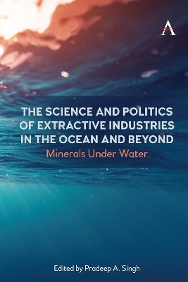 The Science and Politics of Extractive Industries in the Ocean and Beyond - 