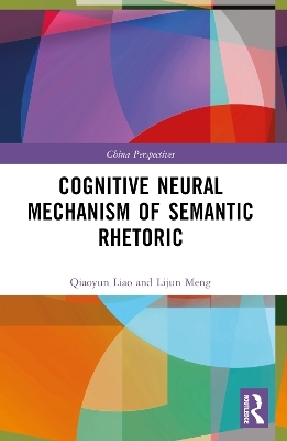Cognitive Neural Mechanism of Semantic Rhetoric - Qiaoyun Liao, Lijun Meng