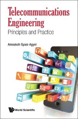 Telecommunications Engineering: Principles And Practice - Amoakoh Gyasi-Agyei
