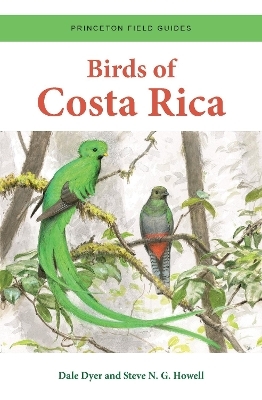 Birds of Costa Rica - Dale Dyer, Steve N. G. Howell