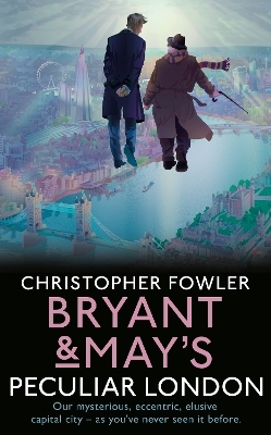 Bryant & May’s Peculiar London - Christopher Fowler
