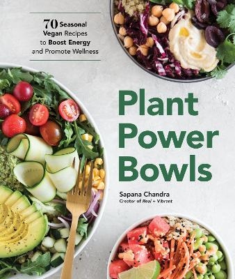 Plant Power Bowls - Sapana Chandra