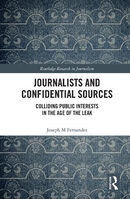 Journalists and Confidential Sources - Joseph M Fernandez