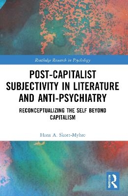 Post-Capitalist Subjectivity in Literature and Anti-Psychiatry - Hans A. Skott-Myhre