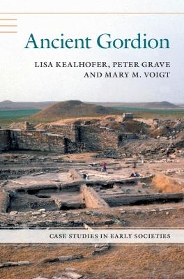 Ancient Gordion - Lisa Kealhofer, Peter Grave, Mary M. Voigt