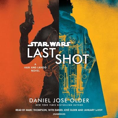 Last Shot (Star Wars): A Han and Lando Novel - Daniel Older, Marc Thompson