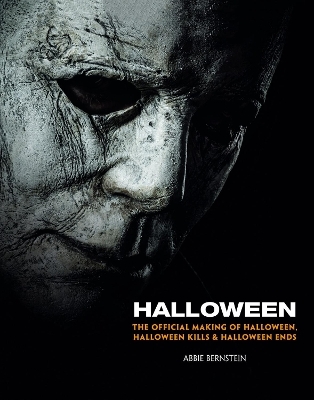 Halloween: The Official Making of Halloween, Halloween Kills and Halloween Ends - Abbie Bernstein