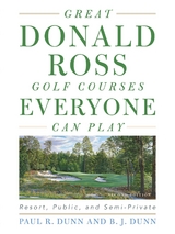 Great Donald Ross Golf Courses Everyone Can Play -  B. J. Dunn,  Paul Dunn