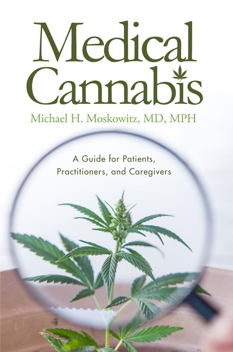 Medical Cannabis : A Guide for Patients, Practitioners, and Caregivers -  Michael  H. Moskowitz MD