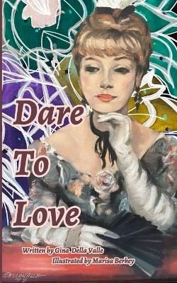 Dare To Love - Gina Louise Della Valle