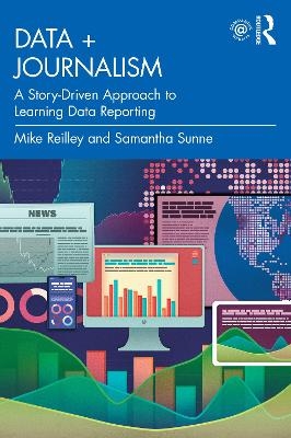 Data + Journalism - Mike Reilley, Samantha Sunne