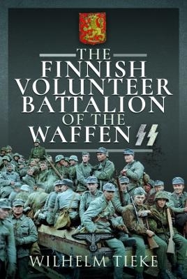 The Finnish Volunteer Battalion of the Waffen SS - Wilhelm Tieke