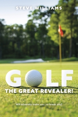 GOLF...THE GREAT REVEALER! - Steve Williams