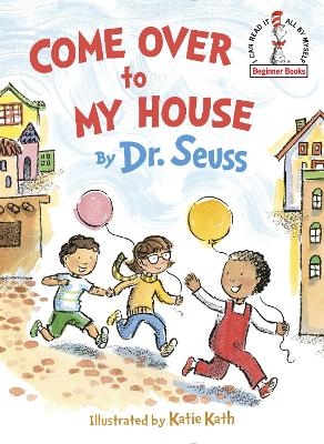 Come Over to My House -  Dr. Seuss