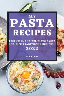 My Pasta Recipes 2022 - Lia Ciani