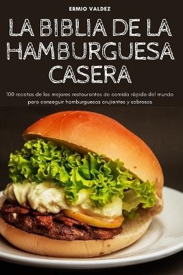 La Biblia de la Hamburguesa Casera -  Ermio Valdez