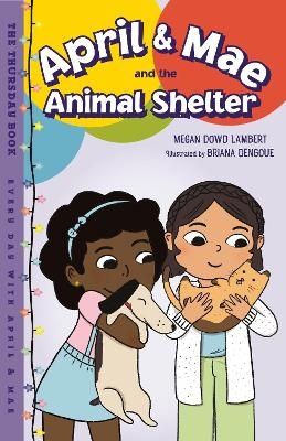 April & Mae and the Animal Shelter - Megan Dowd Lambert, Briana Dengoue