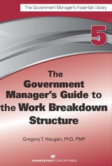 Government Manager's Guide to the Work Breakdown Structure -  PMP Gregory T.  Haugan PhD