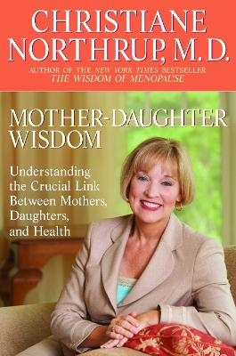 Mother-Daughter Wisdom - Christiane Northrup