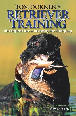 Tom Dokken's Retriever Training - Tom Dokken