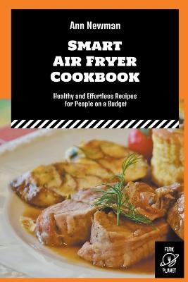 Smart Air Fryer Cookbook - Ann Newman