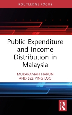 Public Expenditure and Income Distribution in Malaysia - Mukaramah Harun, Sze Ying Loo
