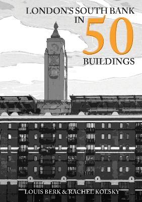 London's South Bank in 50 Buildings - Louis Berk, Rachel Kolsky