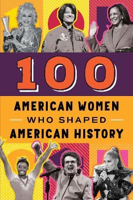 100 American Women Who Shaped American History - Deborah G. Felder