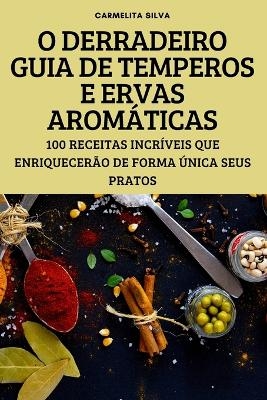 O Derradeiro Guia de Temperos E Ervas Aromáticas -  Carmelita Silva