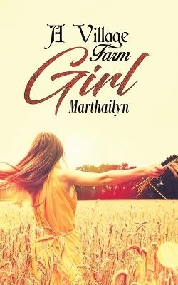 A Village Farm Girl -  Marthailyn