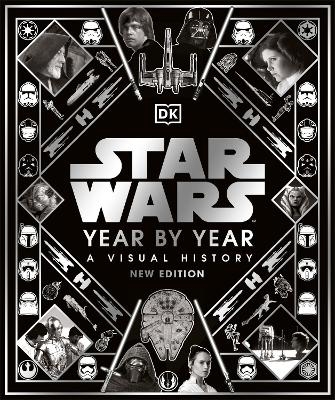 Star Wars Year By Year New Edition - Kristin Baver, Pablo Hidalgo, Daniel Wallace, Ryder Windham