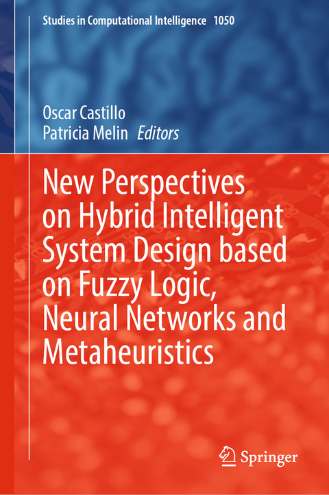 New Perspectives on Hybrid Intelligent System Design based on Fuzzy Logic, Neural Networks and Metaheuristics - 