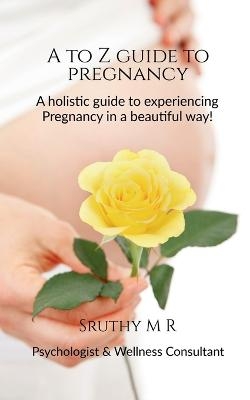 A to Z Guide to Pregnancy - Sruthy M